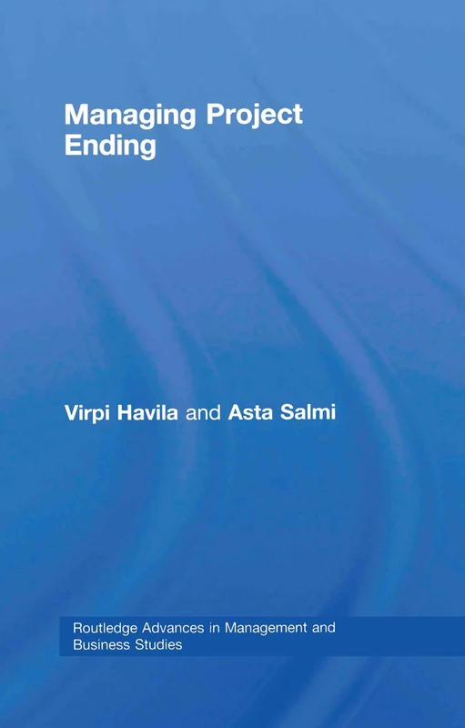 Managing Project Ending: 40 (Routledge Advances in Management and Business Studies) - Image 1