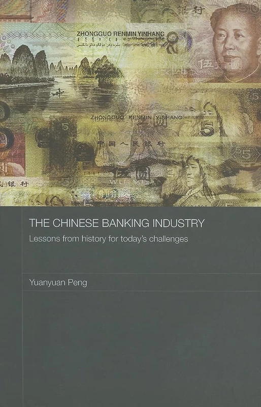 The Chinese Banking Industry: Lessons from History for Today's Challenges (Routledge Studies on the Chinese Economy)