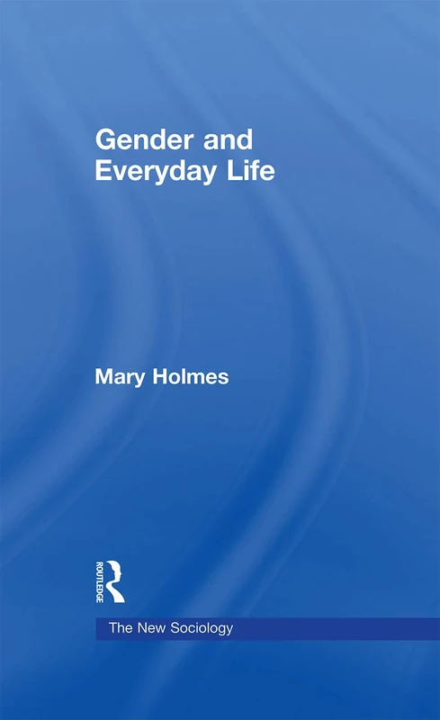 Routledge Gender and Everyday Life - The New Sociology