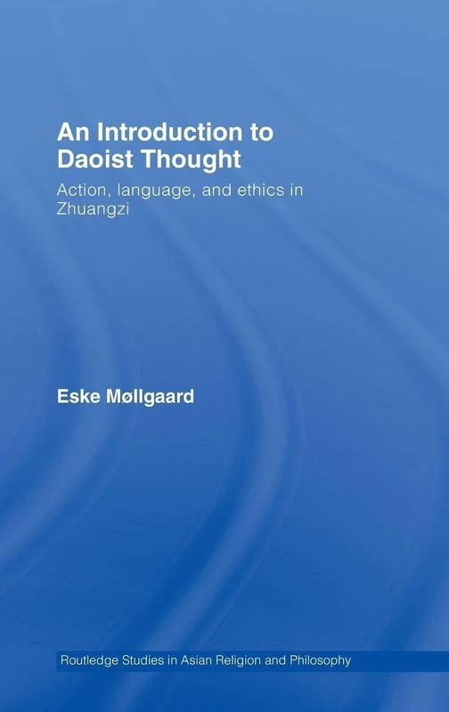 An Introduction to Daoist Thought: Action, Language, and Ethics in Zhuangzi: 02 (Routledge Studies in Asian Religion and Philosophy)