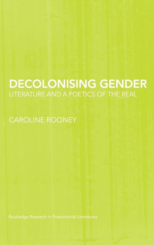Routledge Decolonising Gender: Literature and Poetics of the Real