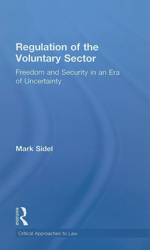 Regulation of the Voluntary Sector: Freedom and Security in an Era of Uncertainty (Critical Approaches to Law)
