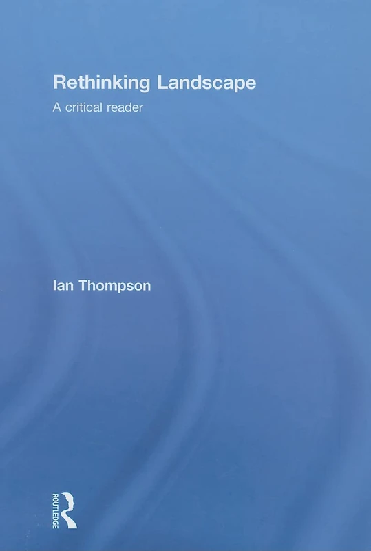 Rethinking Landscape: A Critical Reader