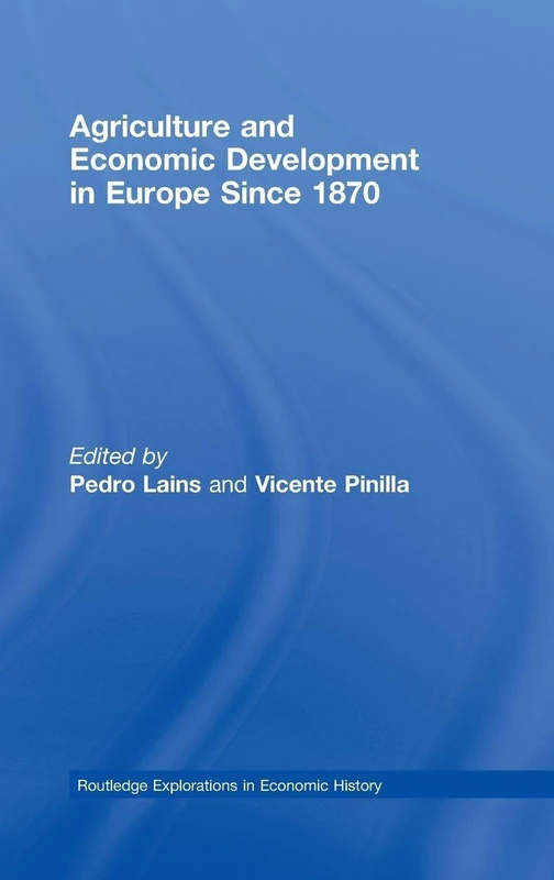 Agriculture and Economic Development in Europe Since 1870: 39 (Routledge Explorations in Economic History)