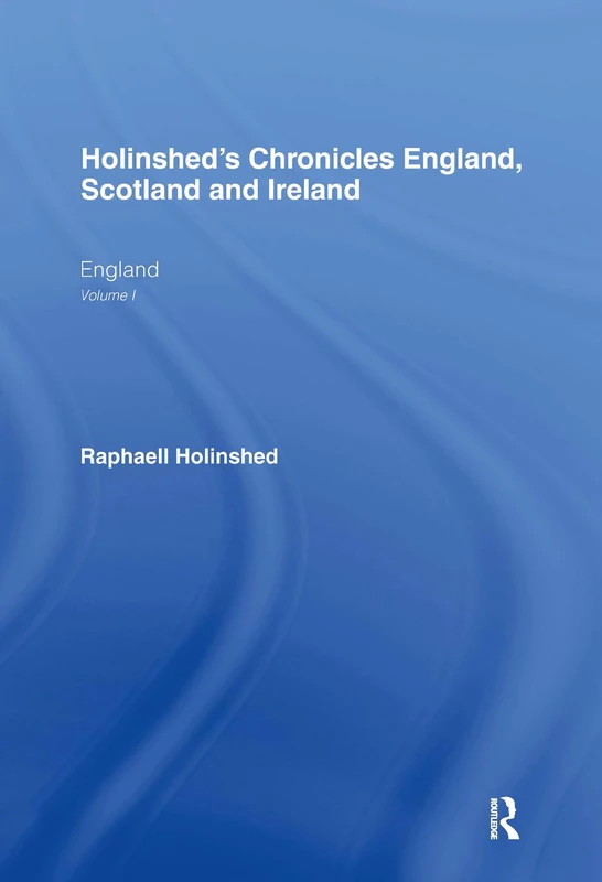 Routledge Holinshed's Chronicles England, Scotland and Ireland 1