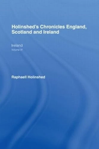 Holinshed's Chronicles England, Scotland and Ireland: Ireland Volume VI: 6