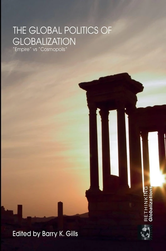 The Global Politics of Globalization: Empire vs Cosmopolis: 1 (Rethinking Globalizations)