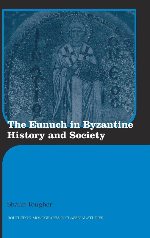 Routledge - The Eunuch in Byzantine History and Society
