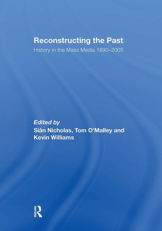 Reconstructing the Past: History in the Mass Media 1890–2005