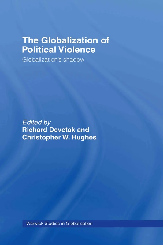 The Globalization of Political Violence: Globalization's Shadow: 10 (Routledge Studies in Globalisation)
