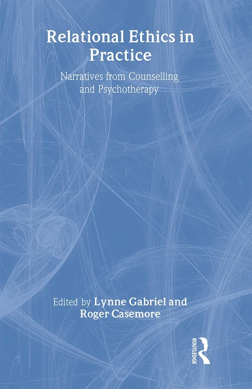 Relational Ethics in Practice: Narratives from Counselling and Psychotherapy