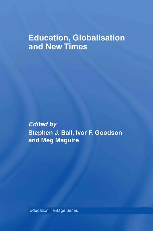 Education, Globalisation and New Times: 21 Years of the Journal of Education Policy (Education Heritage)
