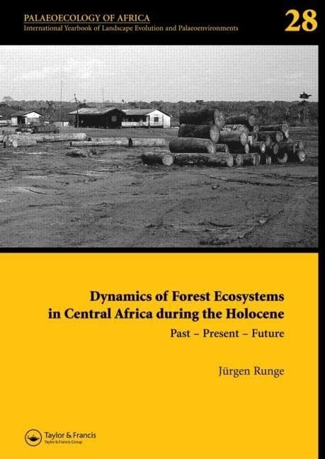 Dynamics of Forest Ecosystems in Central Africa During the Holocene: Past - Present - Future: Palaeoecology of Africa, An International Yearbook of ... Evolution and Palaeoenvironments, Volume 28