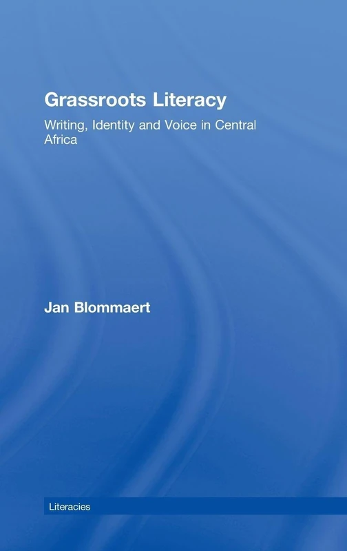 Grassroots Literacy: Writing, Identity and Voice in Central Africa (Literacies)
