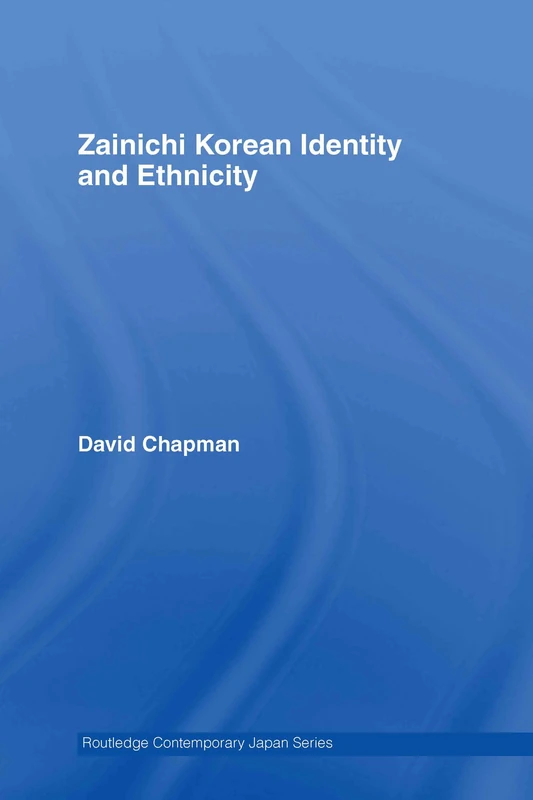 Zainichi Korean Identity and Ethnicity (Routledge Contemporary Japan Series)