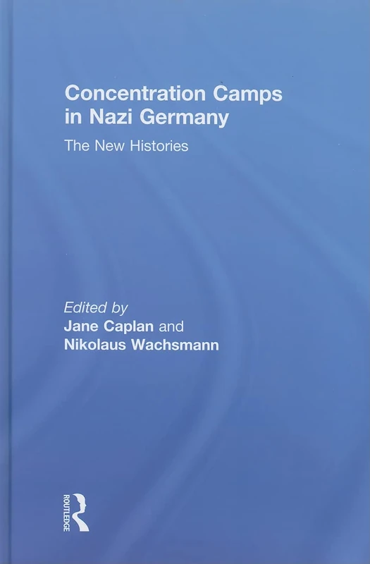 Routledge - Concentration Camps in Nazi Germany: The New Histories