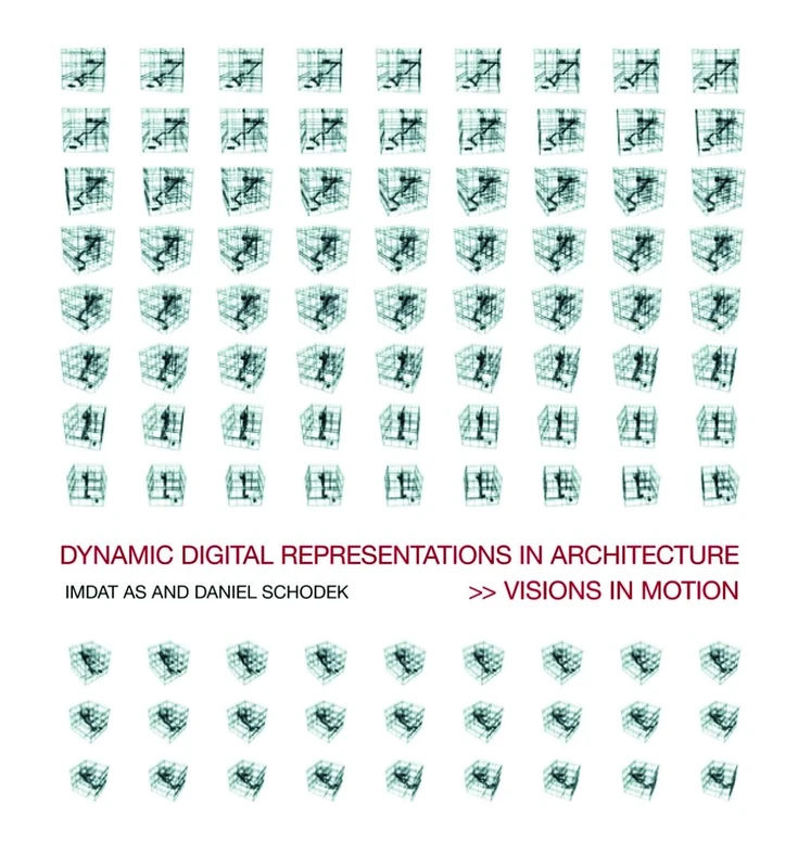 Dynamic Digital Representations in Architecture: Visions in Motion