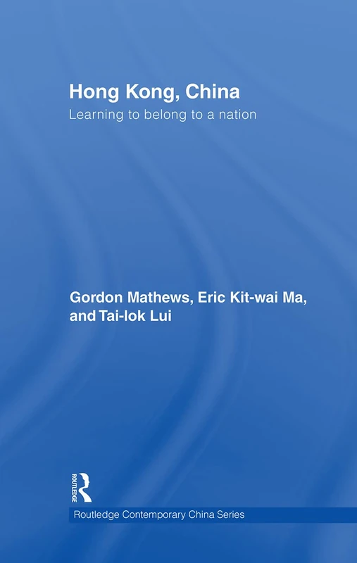Hong Kong, China: Learning to belong to a nation: 23 (Routledge Contemporary China Series)