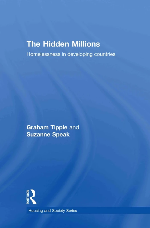 The Hidden Millions: Homelessness in Developing Countries (Housing and Society Series)
