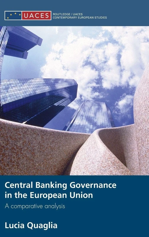 Central Banking Governance in the European Union: A Comparative Analysis: 2 (Routledge/UACES Contemporary European Studies)