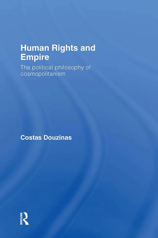 Human Rights and Empire: The Political Philosophy of Cosmopolitanism