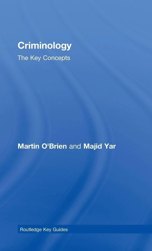 Criminology: The Key Concepts (Routledge Key Guides)