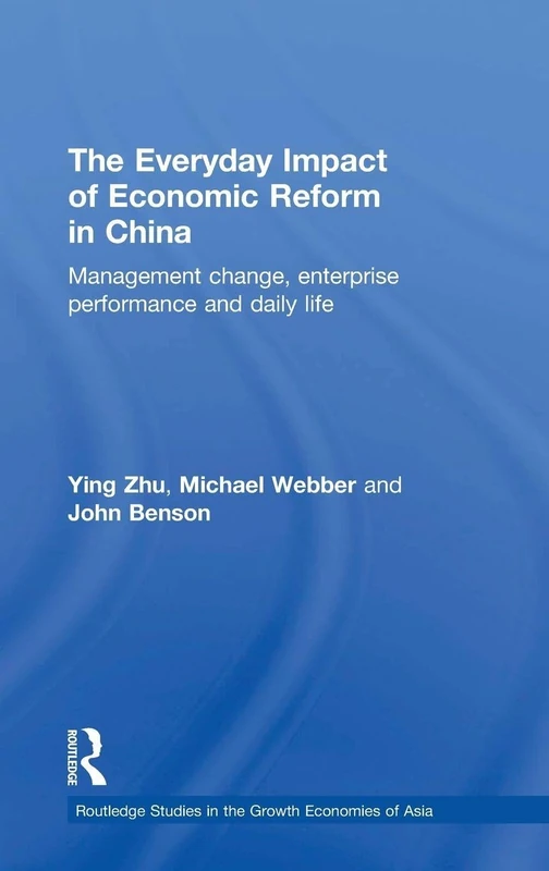 The Everyday Impact of Economic Reform in China: Management Change, Enterprise Performance and Daily Life (Routledge Studies in the Growth Economies of Asia)