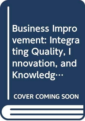 Business Improvement: Integrating Quality, Innovation, and Knowledge Management