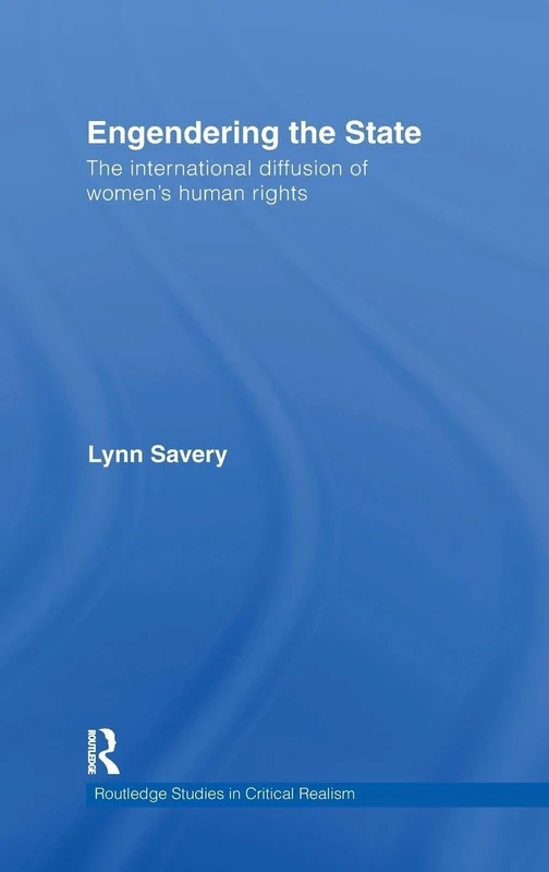 Engendering the State: The International Diffusion of Women's Human Rights (Routledge Studies in Critical Realism)