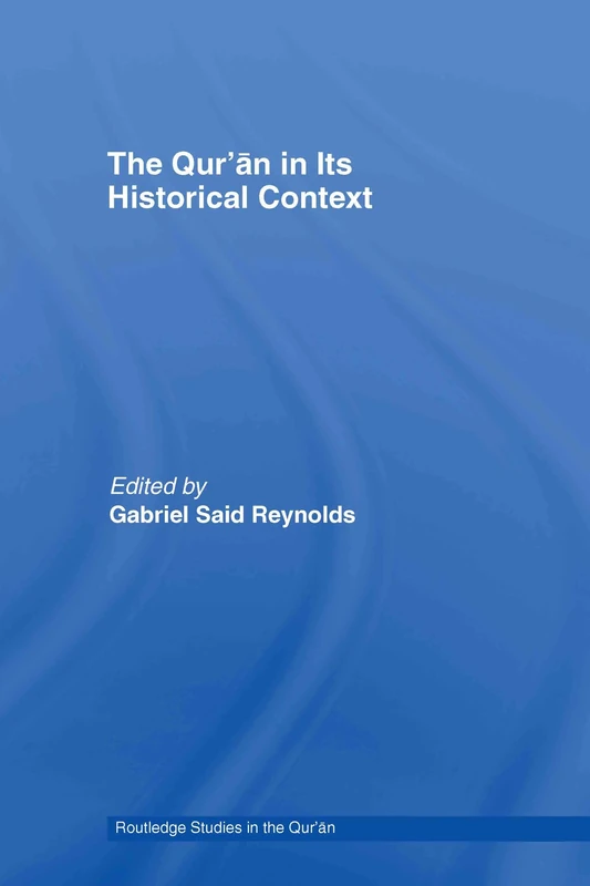The Qur'an in its Historical Context (Routledge Studies in the Qur'an)