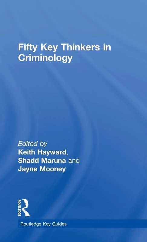 Fifty Key Thinkers in Criminology (Routledge Key Guides)
