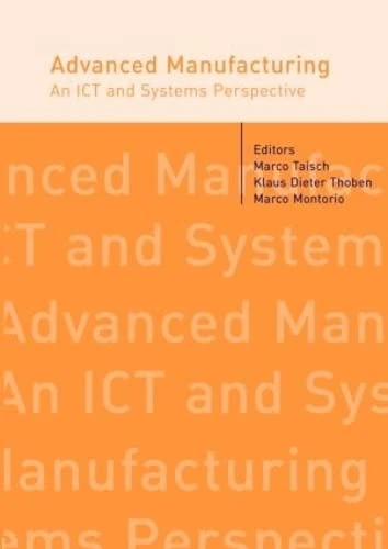Advanced Manufacturing. An ICT and Systems Perspective