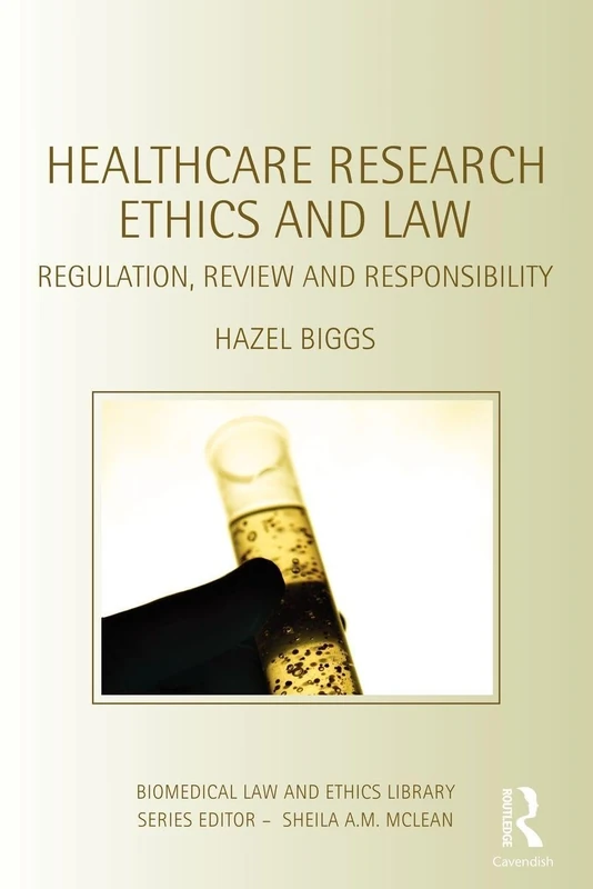 Healthcare Research Ethics and Law: Regulation, Review and Responsibility (Biomedical Law and Ethics Library)