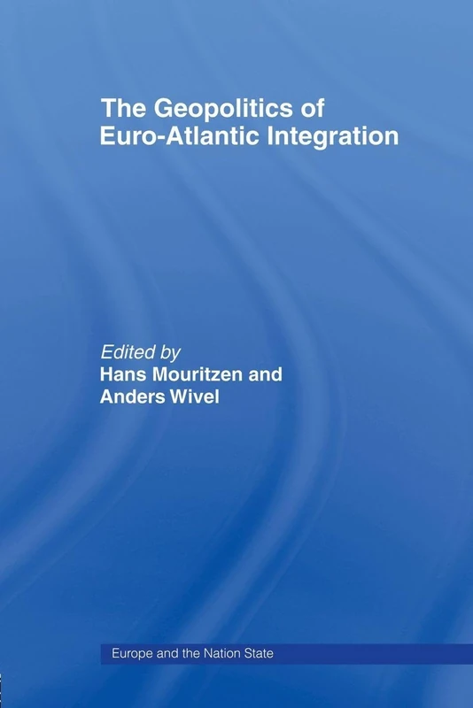 The Geopolitics of Euro-Atlantic Integration (Europe and the Nation State)