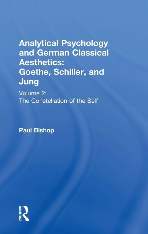 Analytical Psychology and German Classical Aesthetics: Goethe, Schiller, and Jung Volume 2: The Constellation of the Self - Image 1