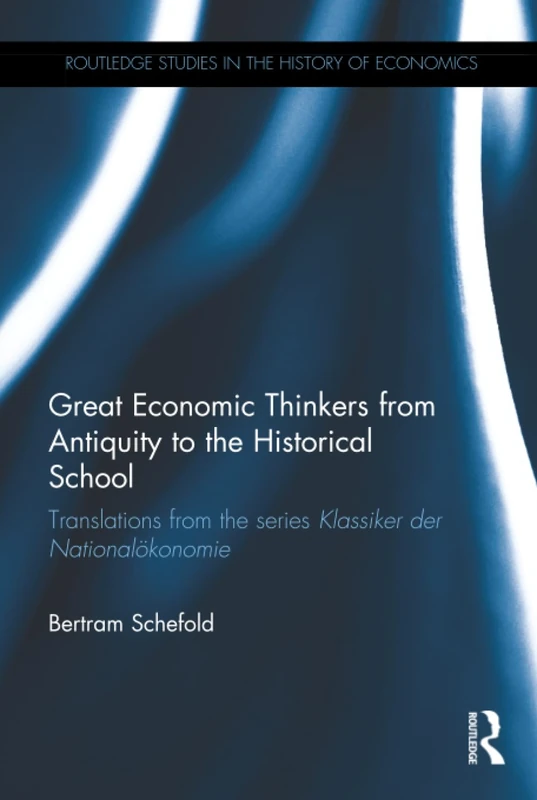 Great Economic Thinkers from Antiquity to the Historical School: Translations from the series Klassiker der Nationalökonomie (Routledge Studies in the History of Economics)