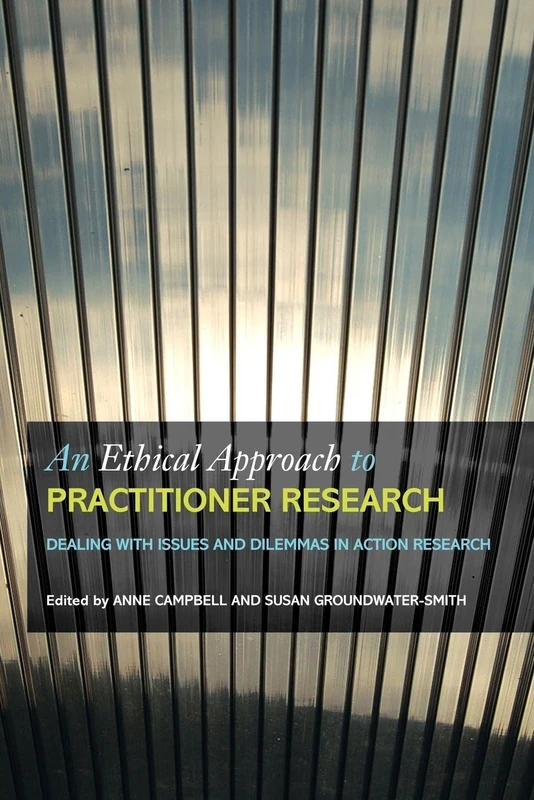 An Ethical Approach to Practitioner Research: Dealing with Issues and Dilemmas in Action Research