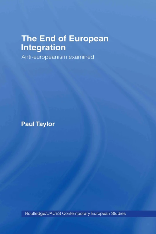 Routledge The End of European Integration - UACES Studies