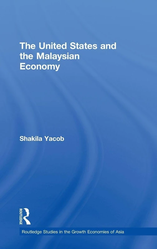 The United States and the Malaysian Economy: 82 (Routledge Studies in the Growth Economies of Asia)