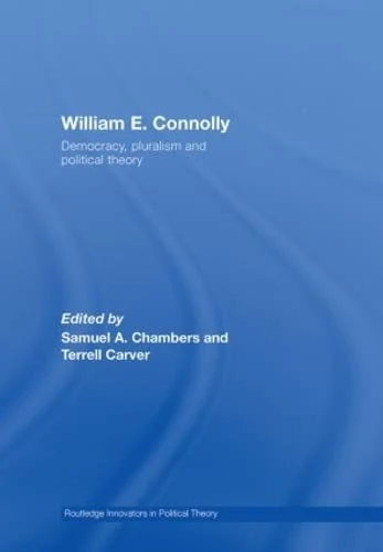 Routledge William E. Connolly: Democracy, Pluralism and Theory