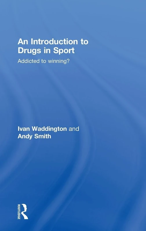 An Introduction to Drugs in Sport: Addicted to Winning?
