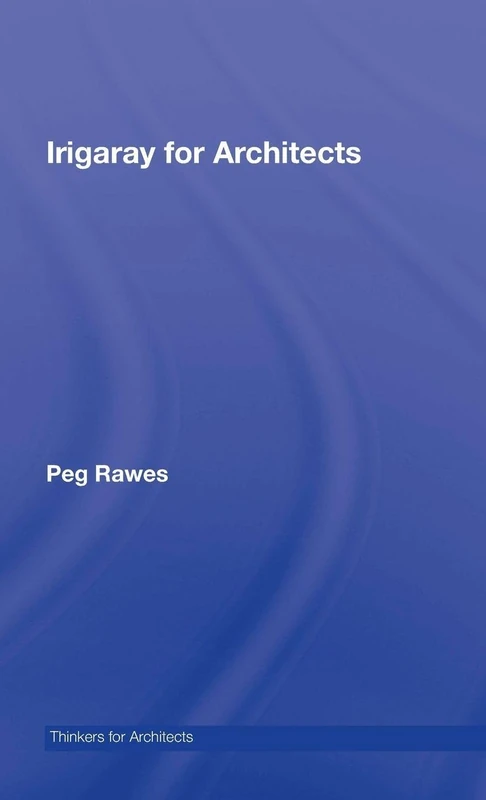 Irigaray for Architects (Thinkers for Architects)