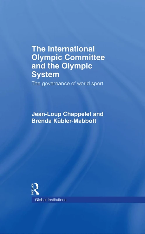 International Olympic Committee and the Olympic System (IOC): The Governance of World Sport