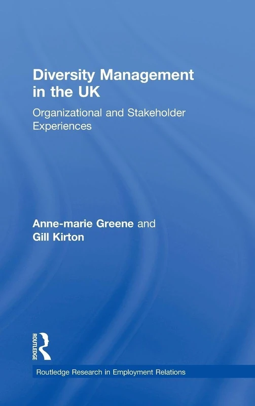 Diversity Management in the UK: Organizational and Stakeholder Experiences: 21 (Routledge Research in Employment Relations)