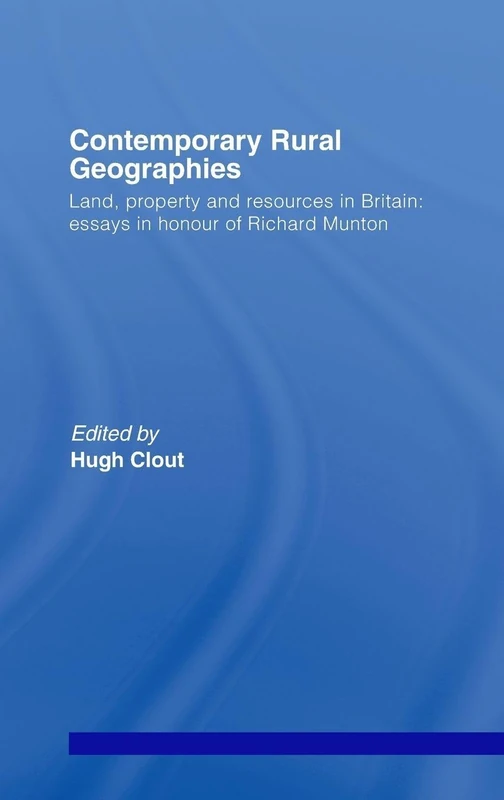 Contemporary Rural Geographies: Land, property and resources in Britain: Essays in honour of Richard Munton