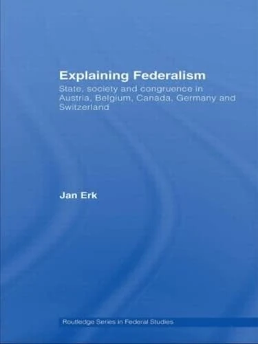 Routledge Explaining Federalism - Comparative Case Studies