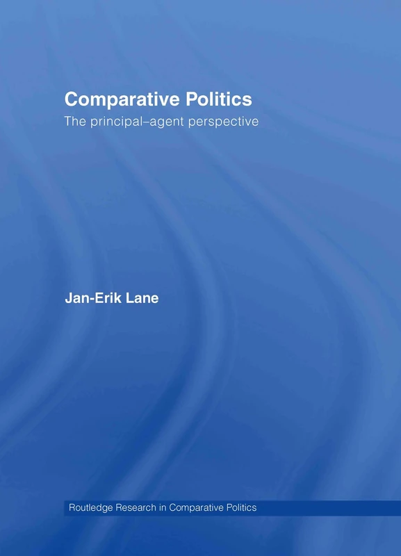 Routledge Comparative Politics: The Principal-Agent Perspective
