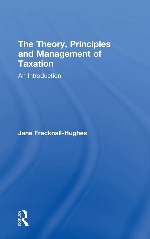 The Theory, Principles and Management of Taxation: An introduction
