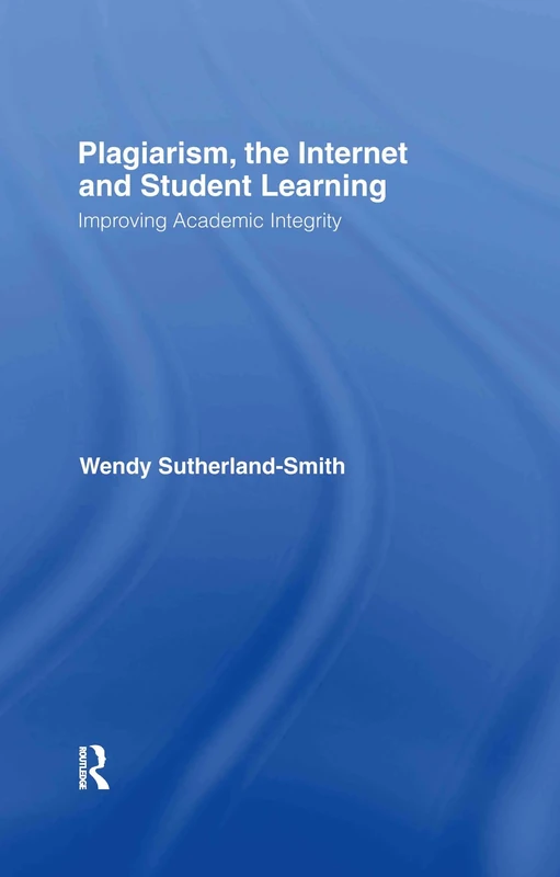 Plagiarism, the Internet, and Student Learning: Improving Academic Integrity