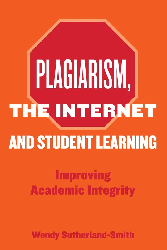 Plagiarism, the Internet, and Student Learning: Improving Academic Integrity